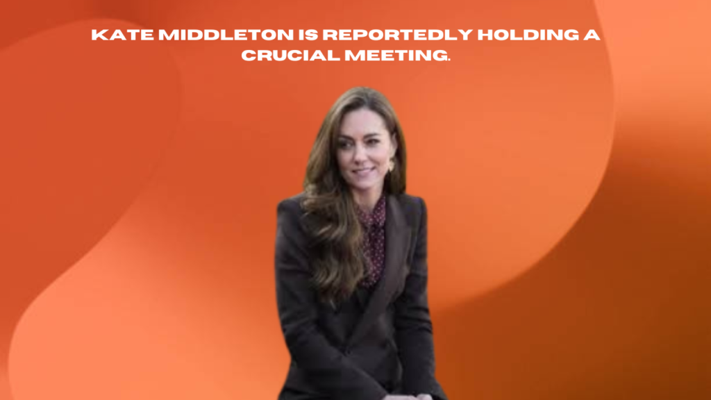 Kate Middleton Is Reportedly Holding a Crucial Meeting
